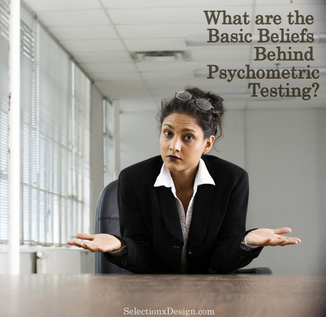 What are the Basic Beliefs Behind Psychometric Testing? - Selection by Design